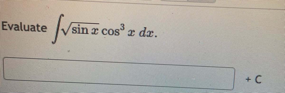 Evaluate
sin x cos' r da.
