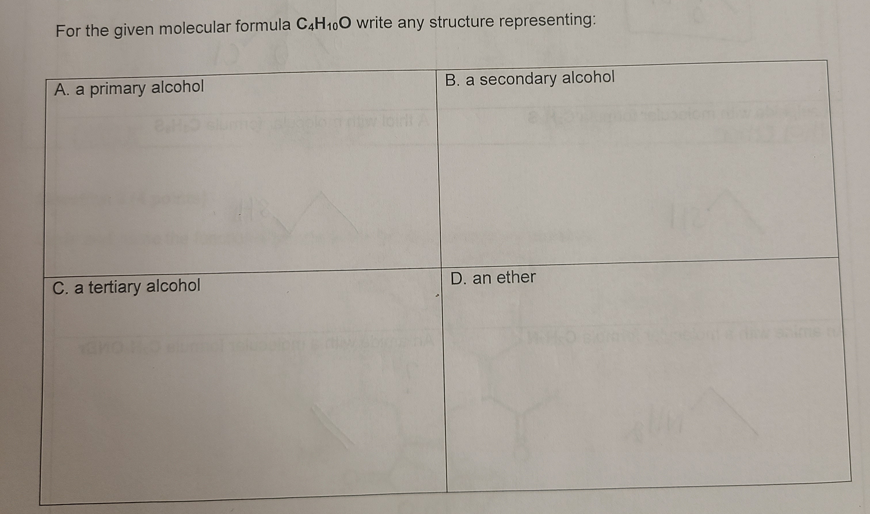 For the given molecular formula C4H100 write any structure representing:
A. a primary alcohol
B. a secondary alcohol
wloint A
C. a tertiary alcohol
D. an ether
