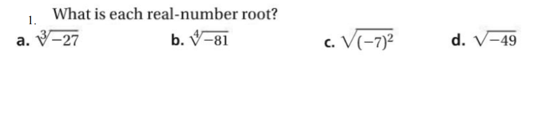 What is each real-number root?
1.
а. V-27
b. V-81
c. V(-7)2
d. V-49
