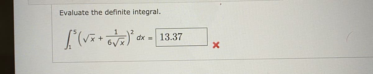 Evaluate the definite integral.
1
+
dx =
13.37
