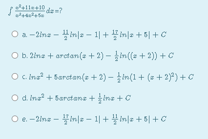 2+110+10
+42+50
da=?
O a.-2ina-inl#-1| + 꼴m# + 히 + C
O b. 2ina + arctan(a + 2) – in((* + 2)) + C
O c. Ina? + 5arctan(a + 2) – in(1+ (* + 2)?) + C
O d. ina? + 5arctana + inx + C
O e.-2lne-꽃 inla-1| + 끙in# + 5| + C
