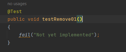 no usages
@Test
public void testRemove01()
{
}
fail("Not yet implemented");