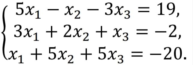5x₁x₂ 3x3 = 19,
–
3x₁ + 2x₂ + x3 = −2,
(x₁ + 5x₂ + 5x3 = -20.