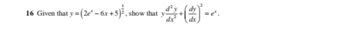 16 Given that y = (2e" - 6x +5) , show that y
