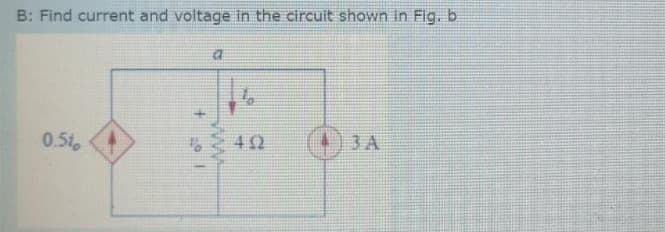 B: Find current and voltage in the circuit shown in Fig. b
0.51
42
3A
