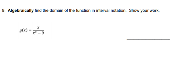 9. Algebraically find the domain of the function in interval notation. Show your work.
g(x)
