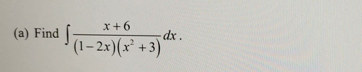 x+6
(a) Find
(1– 2x)(x° +3)
dx .
