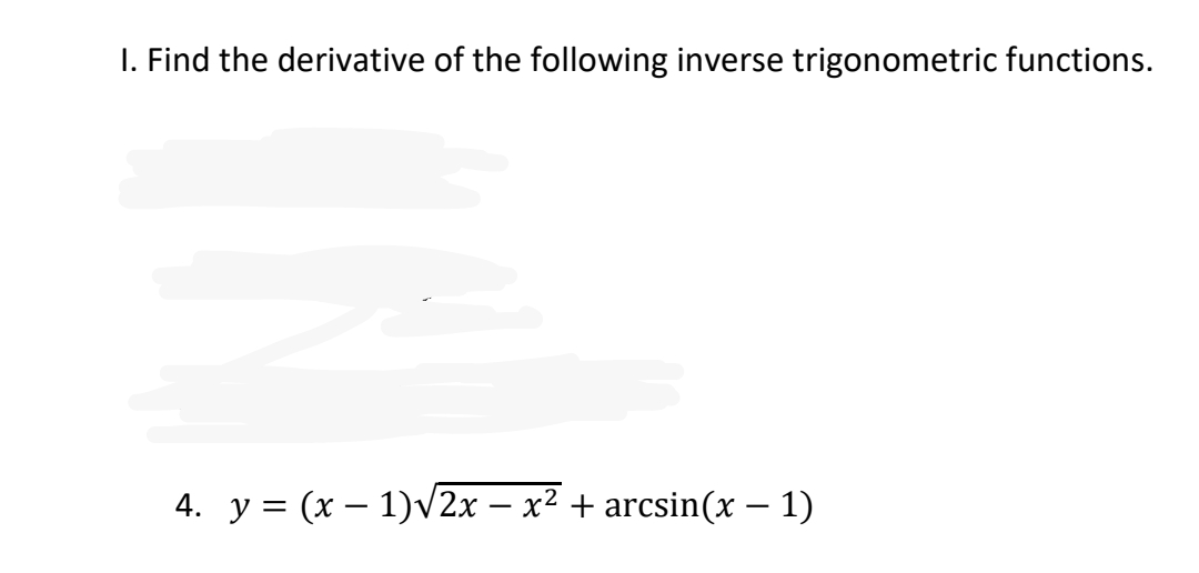 1. Find the derivative of the following inverse trigonometric functions.
4. y = (x − 1)V2x − x2 + arcsin(x − 1)