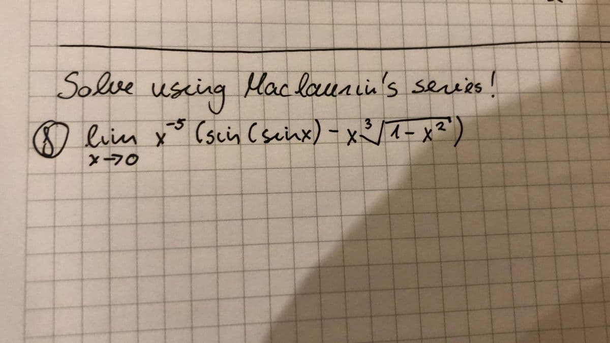 Solve us
Hac lounin's series!
cing
O liien x* (scin (seinx) - x</a=x?")
3
X-70
