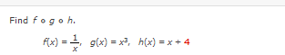 Find fogoh.
f(x) = g(x) = x, h(x) = x + 4
