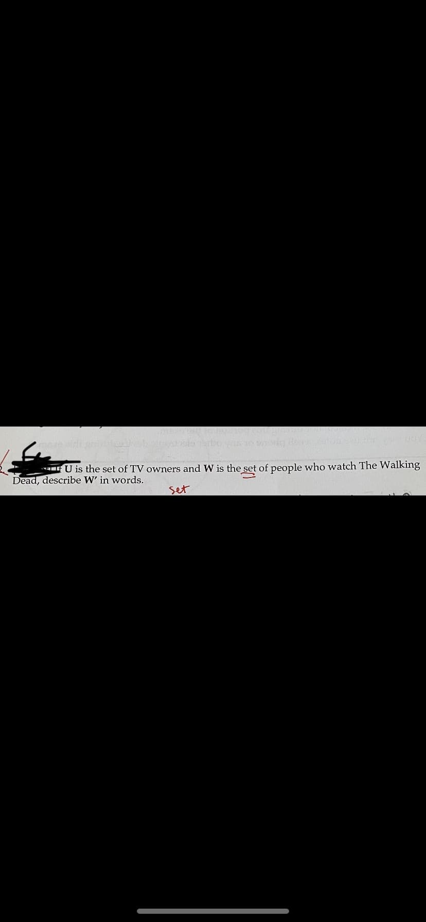 U is the set of TV owners and W is the set of people who watch The Walking
Dead, describe W' in words.
set
