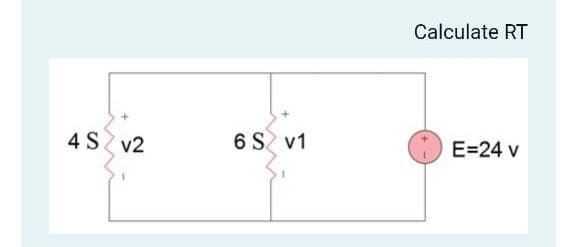 Calculate RT
4 S v2
6 S v1
E=24 v
