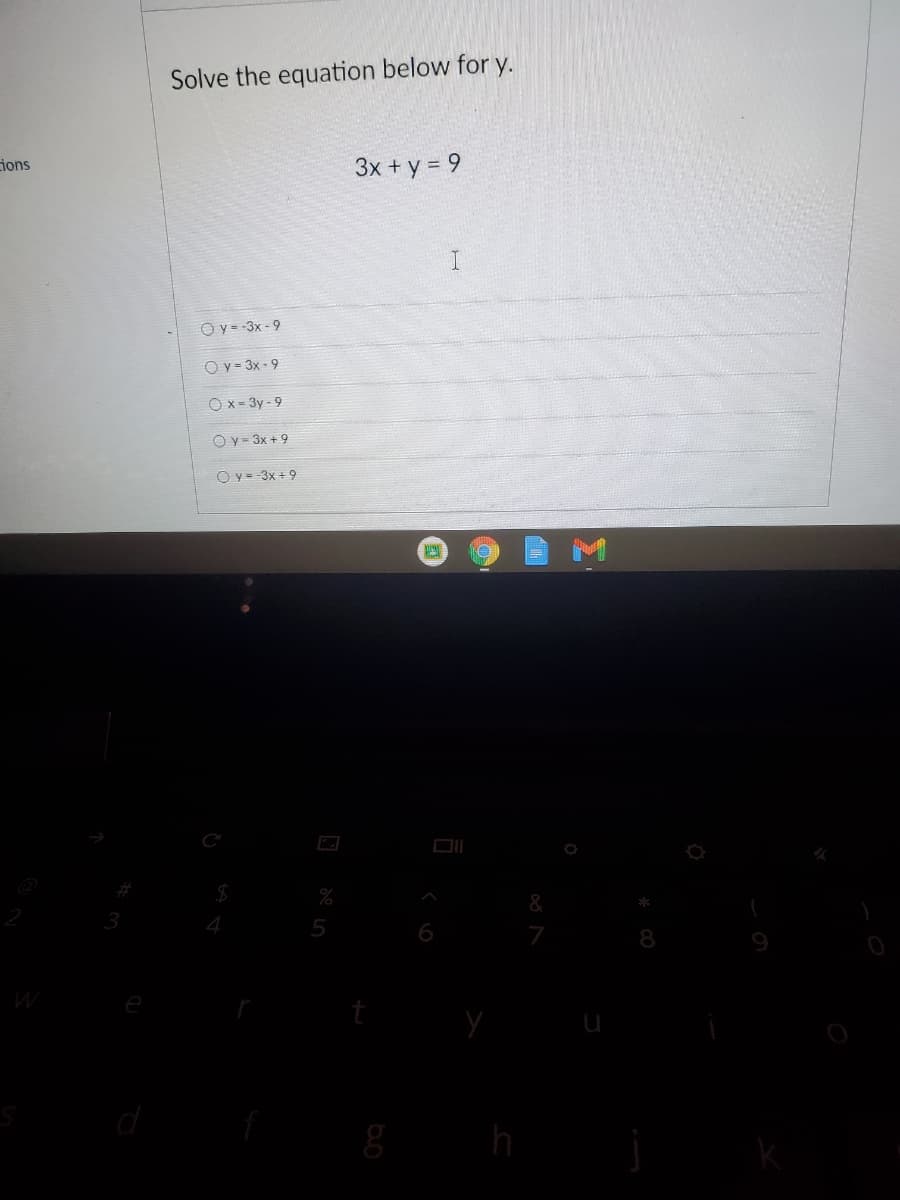 Solve the equation below for y.
ions
3x + y = 9
Oy = -3x - 9
O y = 3x - 9
O x - 3y - 9
Oy = 3x + 9
O y = -3x +9
4
5
h
