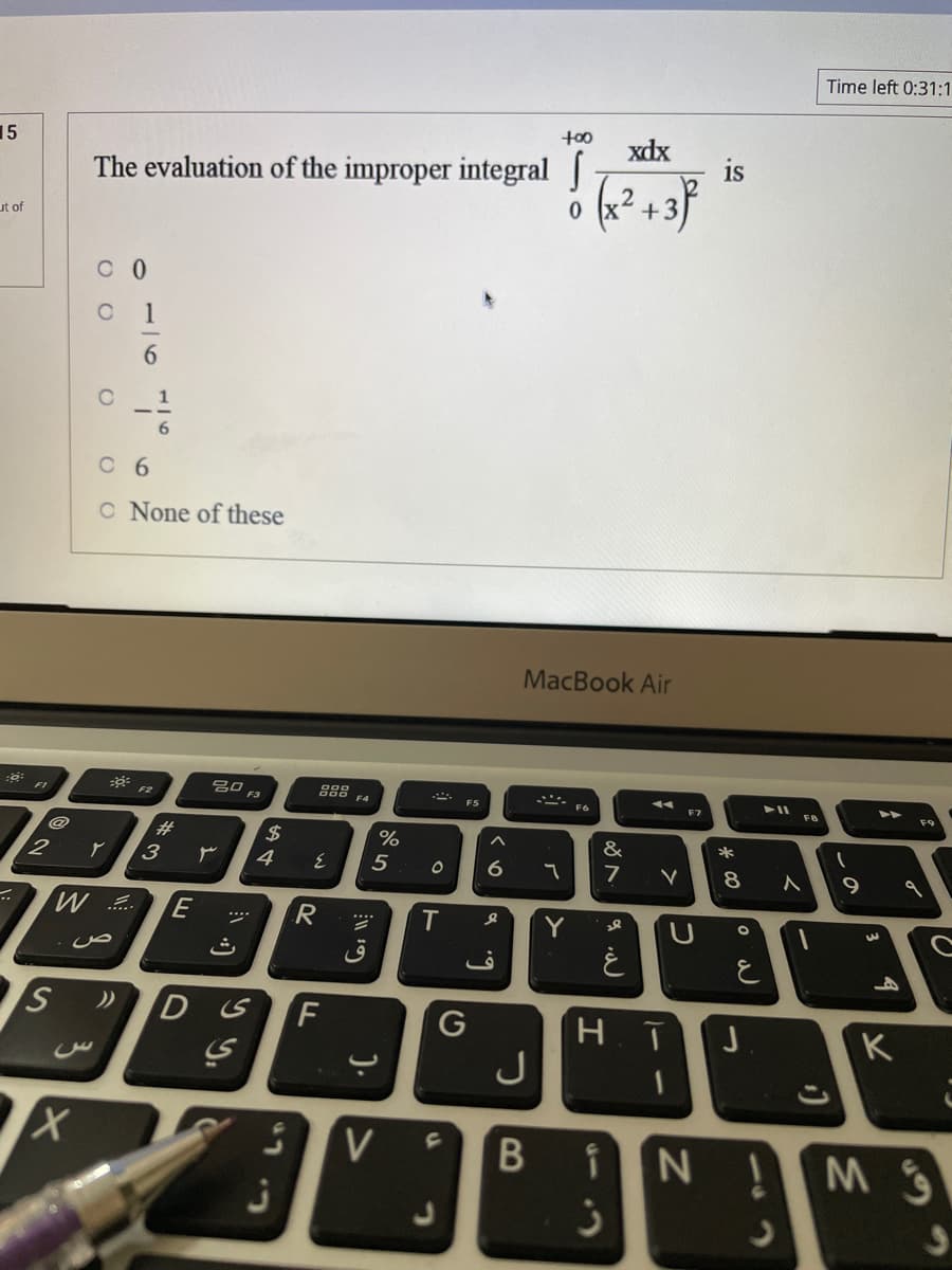 Time left 0:31:1
t00
15
xdx
is
The evaluation of the improper integral |
ut of
1
6.
1
6.
6
C None of these
MacBook Air
FI
F3
F5
F8
23
3
24
&
*
4
5
7
T
Y
U
ث
K
J
6.
).
E.
