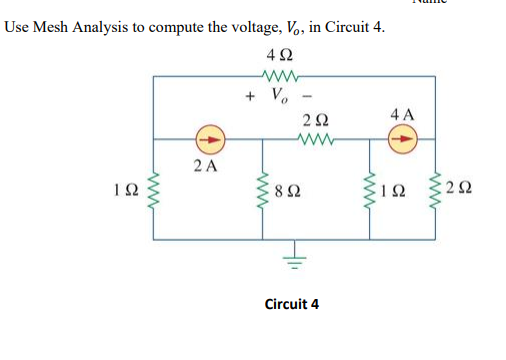 Use Mesh Analysis to compute the voltage, V,, in Circuit 4.
4Ω
+ V, -
22
4 A
2 A
12
82
1Ω
2Ω
Circuit 4
