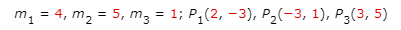 m, = 4, m, = 5, m3 = 1; P,(2, -3), P2(-3, 1), P3(3, 5)
%3D
