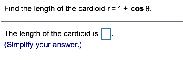 Find the length of the cardioid r= 1+ cos 0.
The length of the cardioid is
(Simplify your answer.)
