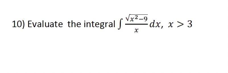 Vx2-9
dx, х > 3
10) Evaluate the integral J -
