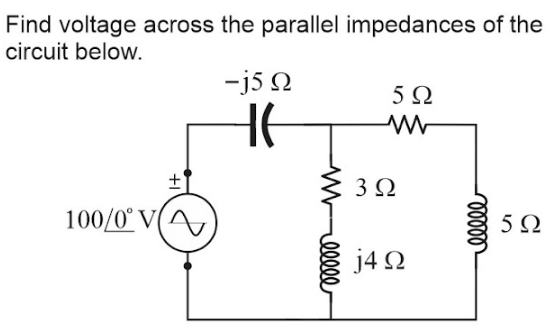 Find voltage across the parallel impedances of the
circuit below.
-j5 N
3 0
100/0° V(A
j4 2
