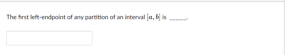 The first left-endpoint of any partition of an interval [a, b] is