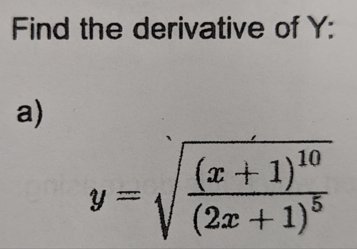 Find the derivative of Y:
a)
y =
10
(x + 1) ¹⁰
(2x + 1) 5