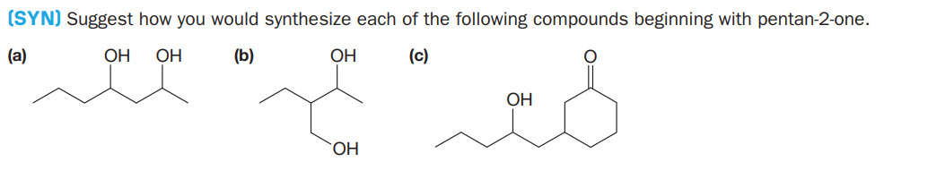 (SYN) Suggest how you would synthesize each of the following compounds beginning with pentan-2-one.
(а)
OH
OH
(b)
ОН
(c)
OH
