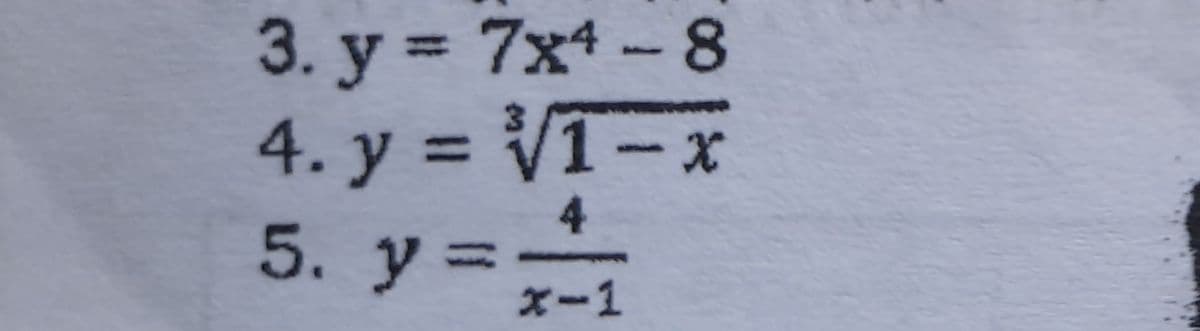3. y = 7x4-8
4. y = V1-x
5. y =
%3D
%3D
x-1
