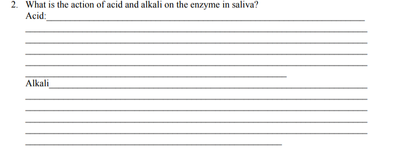 2. What is the action of acid and alkali on the enzyme in saliva?
Acid:
Alkali
