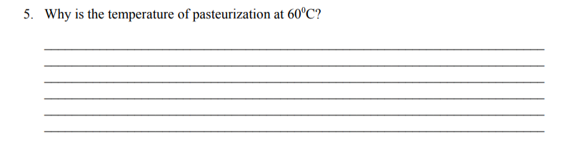 5. Why is the temperature of pasteurization at 60°C?
