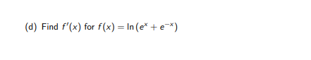 (d) Find f'(x) for f(x) = In (e* + e*)
