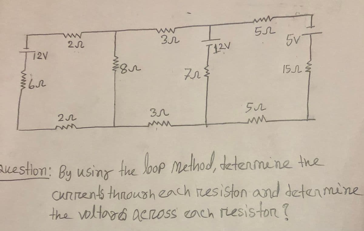 5V
TI2V
T12V
8.
15L
Method,etenmine the
auestion: Buy usinr the lbop
cRrents thnousheach resiston and detenmine
the voltagô aereoss each resiston?
ww
