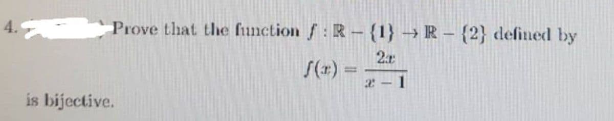 Prove that the function : R-(1)→R-{2} defined by
2a
f(x) =
is bijective.
1