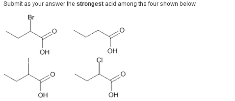 Submit as your answer the strongest acid among the four shown below.
Br
OH
OH
OH
OH
