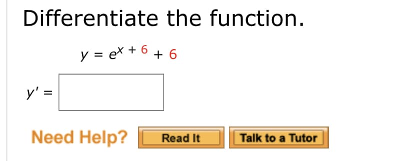 Differentiate the function.
y = ex + 6 + 6
y' =
%3D
Need Help?
|Talk to a Tutor
Read It
