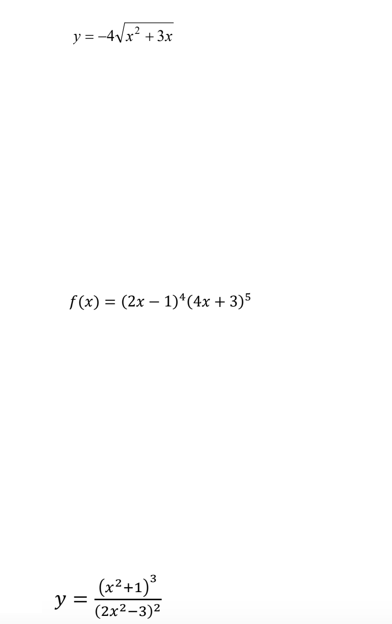 y = -4Vx? +3x
f (x) %3D (2х — 1)*(4х + 3)5
(x²+1)³
y =
(2x2–3)2
3
