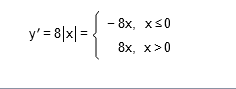 {
y' = 8|x| =
- 8x, x≤0
8x, x>0