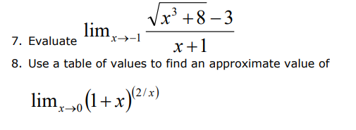 lim¸
√x³ +8-3
x+1
7. Evaluate
x→-1
8. Use a table of values to find an approximate value of
limx→ (1+x)(²/x)