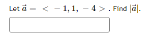 Let ā =
< − 1, 1, − 4 > . Find al.