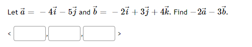 Let ā
- 47 - 53 and b
=
− 27 + 3j + 4k. Find - 2ā – 36.