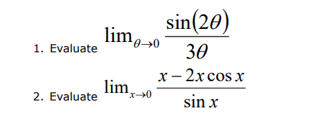 1. Evaluate
2. Evaluate
sin(20)
30
x-2x cos x
sin x
lime →0
lim
x→0
