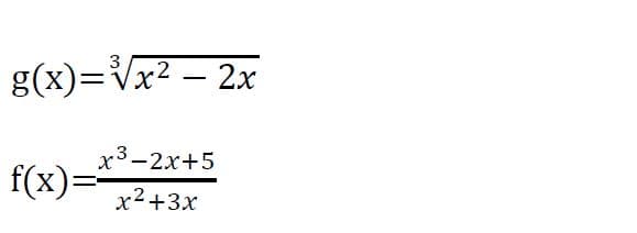 3
g(x)=Vx² – 2x
-
x-2x+5
.3.
f(x)=
x2+3x
