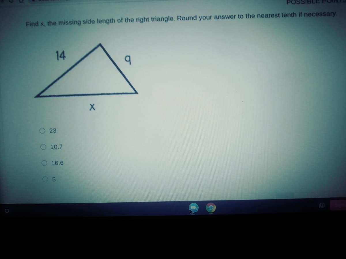 Find x, the missing side length of the right triangle. Round your answer to the nearest tenth if necessary.
14
23
10.7
O16.6
05
