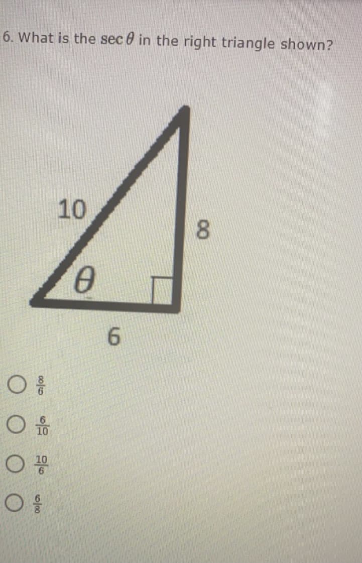 6. What is the sec 0 in the right triangle shown?
10
8.
6.
10
6/00
