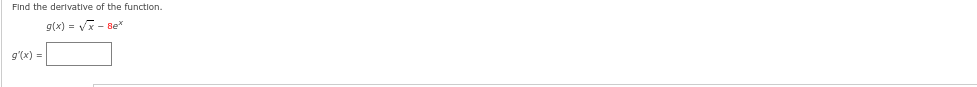 Find the derivative of the function.
g(x)=√√x - Be*
g'(x) =