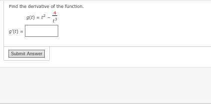 Find the derivative of the function.
g(t) = 1²-
g'(t) =
Submit Answer
+³