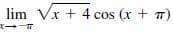 lim Vx + 4 cos (x + 7)
