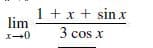 1 + x + sin x
lim
3 cos x
