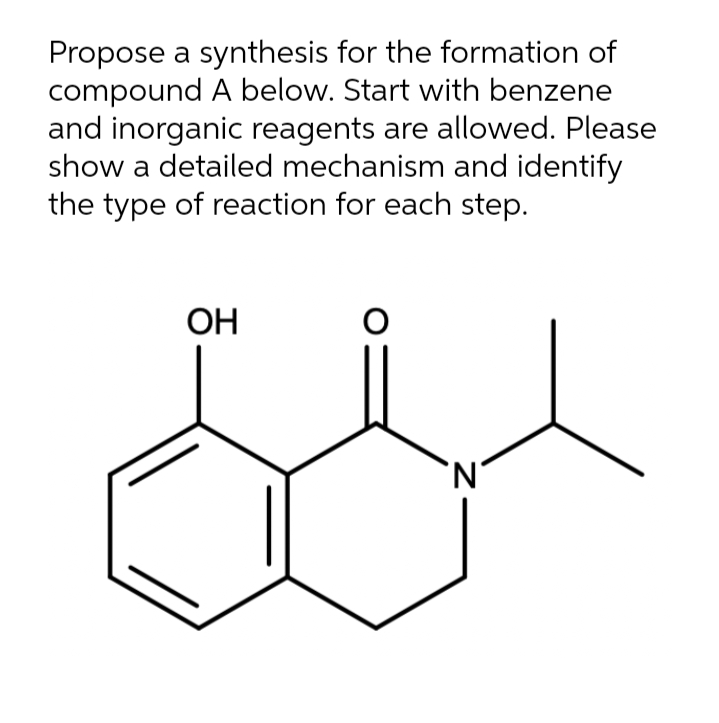 Propose a synthesis for the formation of
compound A below. Start with benzene
and inorganic reagents are allowed. Please
show a detailed mechanism and identify
the type of reaction for each step.
OH
