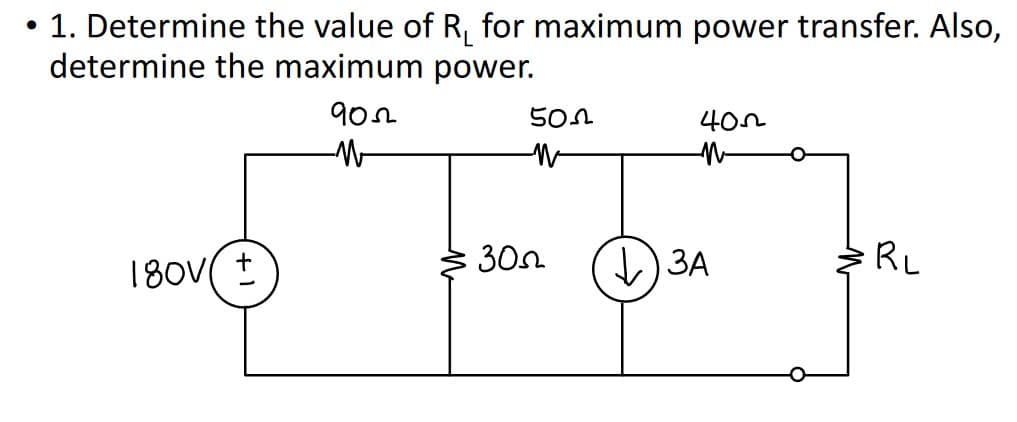 1. Determine the value of R₁ for maximum power transfer. Also,
determine the maximum power.
180V +
9052
-M
502
W
300
405
N
+) ЗА
RL