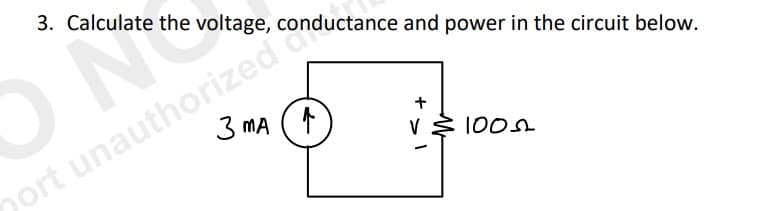 3. Calculate the voltage, con
nort unauthorized ductance and power in the circuit below.
3 MA (1)
V ≤ 1002